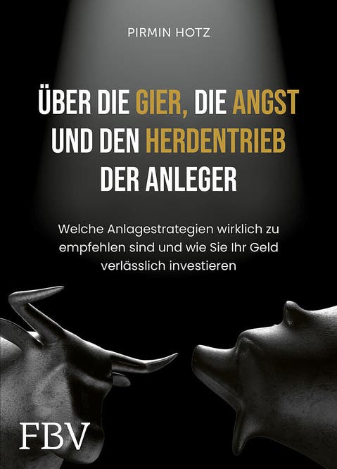 «Über die Gier, die Angst und den Herdentrieb der Anleger», Pirmin Hotz | FinanzBuch Verlag | 2021 | 368 Seiten | ISBN-13: 978-3959722964